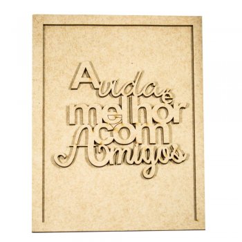 Quadro Com Recorte "A Vida é Melhor Com Amigos"