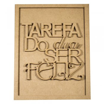 Quadro Com Recorte "Tarefa do Dia Ser Feliz" 22x16